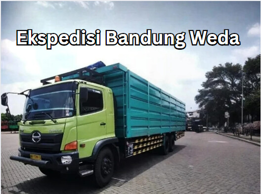 Jasa Ekspedisi Bandung Weda – Murah, Cepat & Terpercaya