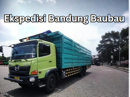 Jasa Ekspedisi Bandung Baubau – Murah, Cepat & Terpercaya