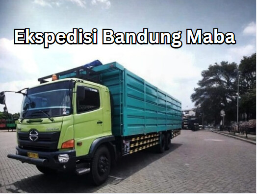 Jasa Ekspedisi Bandung Maba – Murah, Cepat & Terpercaya
